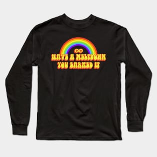 have a meltdown you earned it (autistic) Long Sleeve T-Shirt